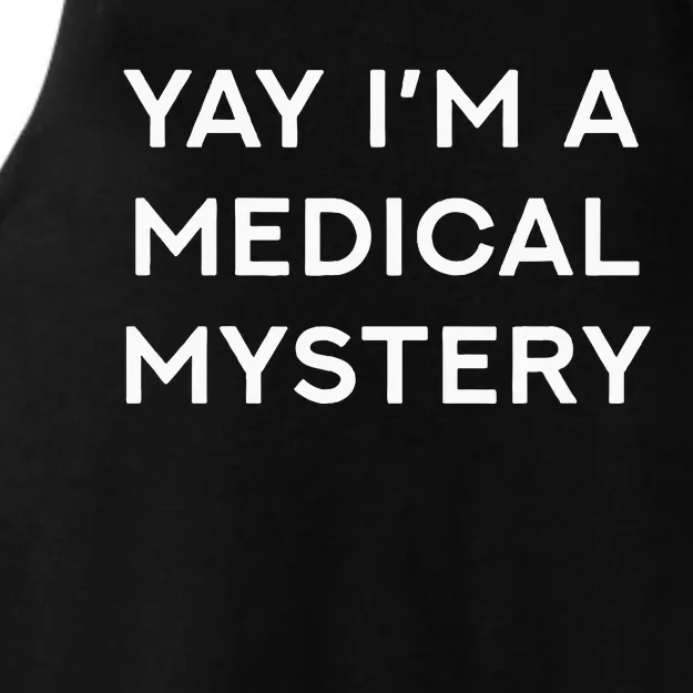 Yay IM A Medical Mystery Funny Chronic Pain Ladies Tri-Blend Wicking Tank