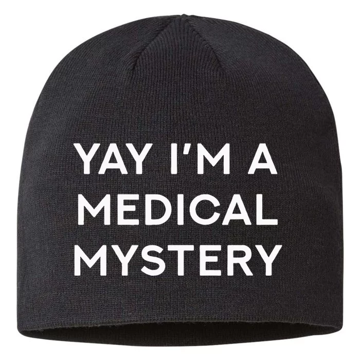 Yay IM A Medical Mystery Funny Chronic Pain 8 1/2in Sustainable Knit Beanie