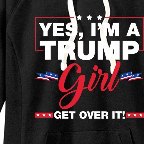 Yes IM A Trump Girl Get Over It Trump 2024 Women's Fleece Hoodie