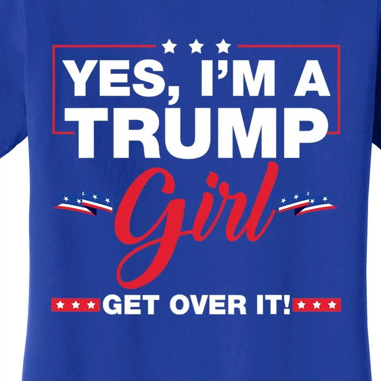 Yes IM A Trump Girl Get Over It Trump 2024 Women's T-Shirt