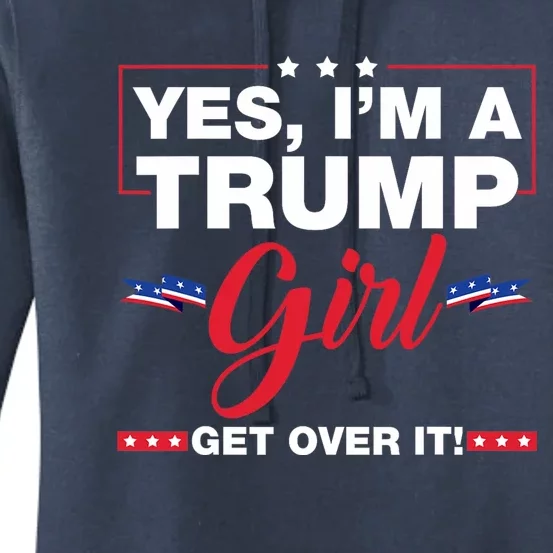 Yes IM A Trump Girl Get Over It Trump 2024 Women's Pullover Hoodie