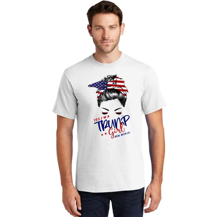 Yes IM A Trump Girl Deal With It Messy Bun Tall T-Shirt