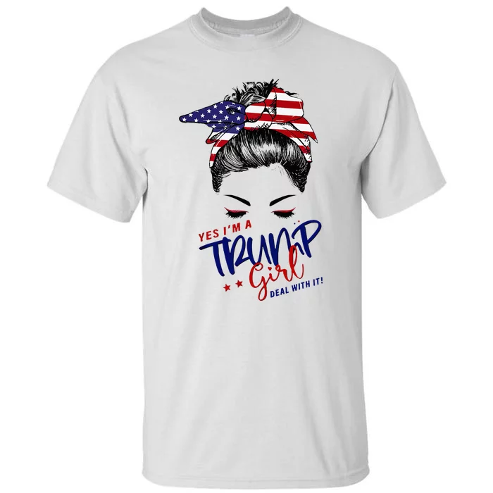 Yes IM A Trump Girl Deal With It Messy Bun Tall T-Shirt