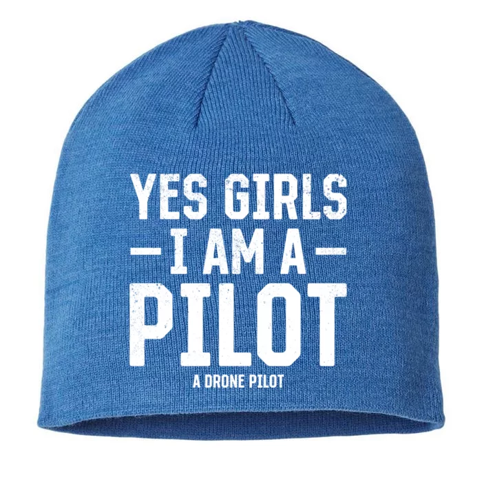 Yes I Am A Pilot A Drone Pilot Drone Pilot Funny Gift 8 1/2in Sustainable Knit Beanie