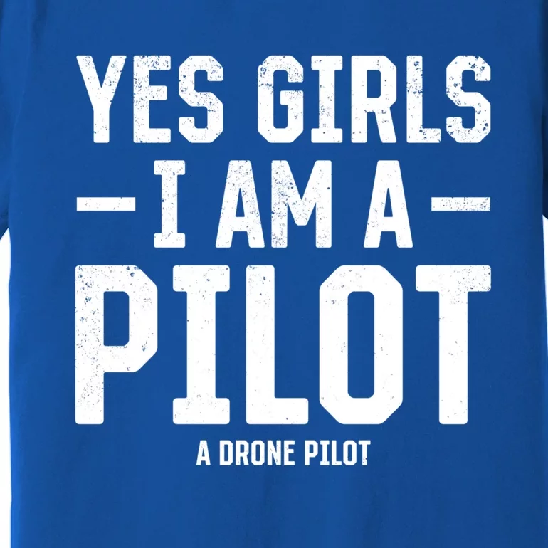 Yes I Am A Pilot A Drone Pilot Drone Pilot Funny Gift Premium T-Shirt