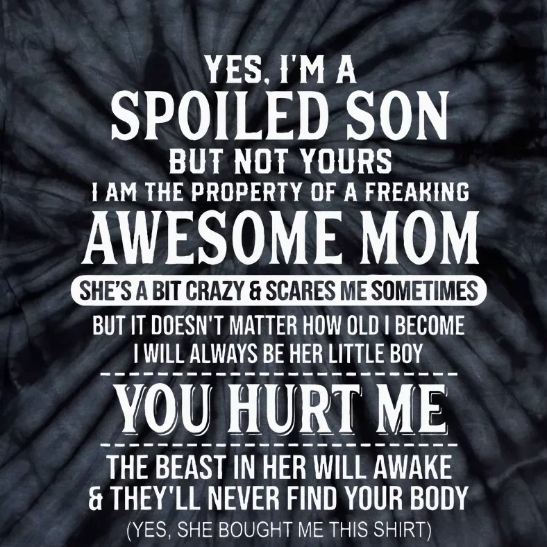 Yes IM A Spoiled Son But Not Yours Freaking Awesome Mom Tie-Dye T-Shirt