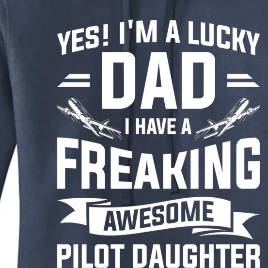 Yes Im A Lucky Dad I Have A Freaking Awesome Pilot Daughter Gift Women's Pullover Hoodie