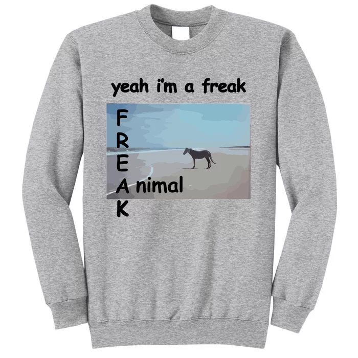 Yeah Im A Freak Animal Funny Horse Tall Sweatshirt