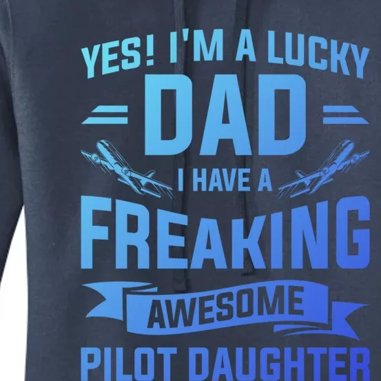 Yes Im A Lucky Dad I Have A Freaking Awesome Pilot Daughter Gift Women's Pullover Hoodie