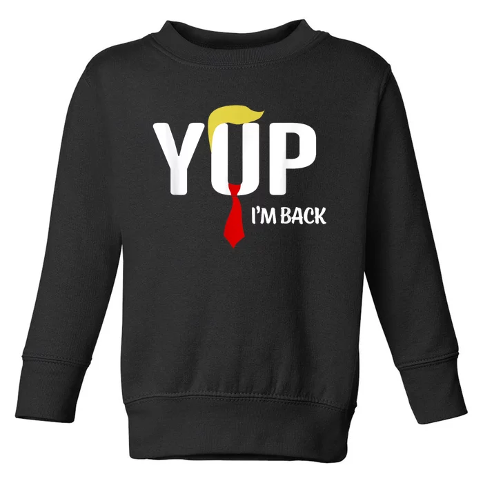 Yup IM Back Vintage Usa For Funny Trump 2024 Election Toddler Sweatshirt