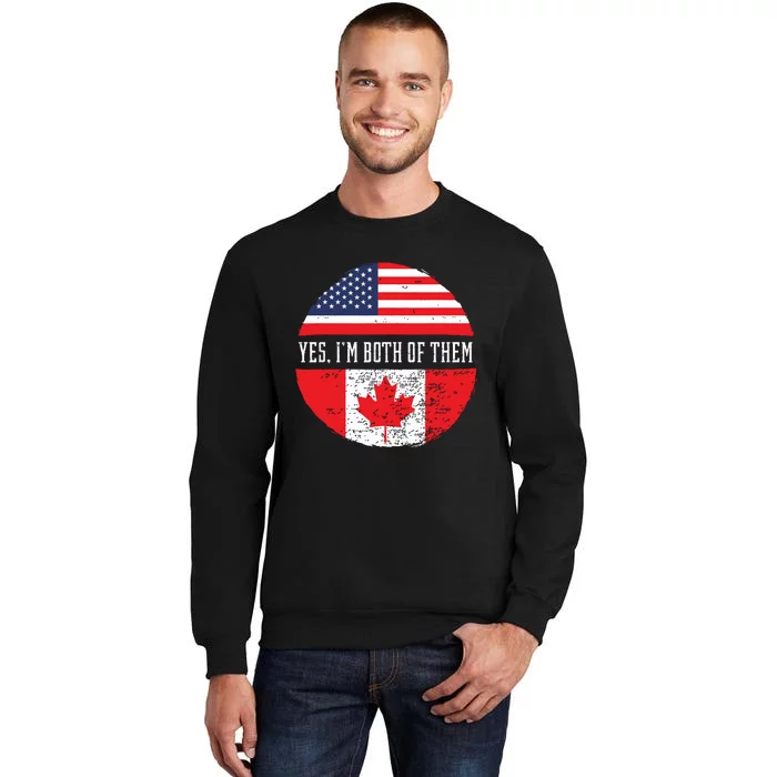 Yes Im Both Of Them Proud USA America Canada Flag Gift Tall Sweatshirt