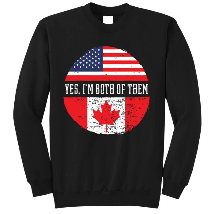 Yes Im Both Of Them Proud USA America Canada Flag Gift Tall Sweatshirt