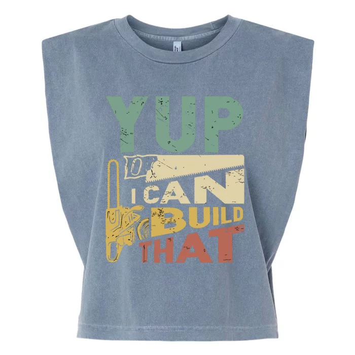 Yup I Can Build That Funny Woodworking Carpenter Gift Garment-Dyed Women's Muscle Tee