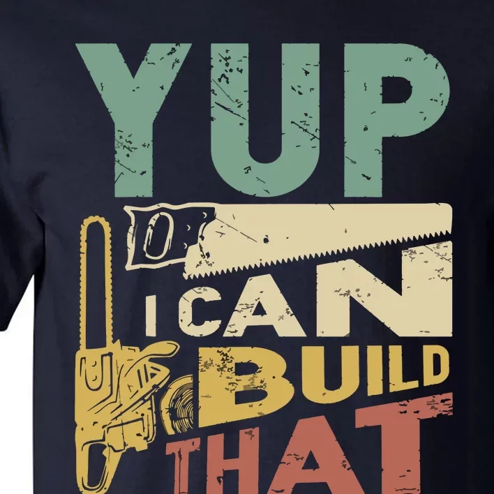 Yup I Can Build That Funny Woodworking Carpenter Gift Tall T-Shirt