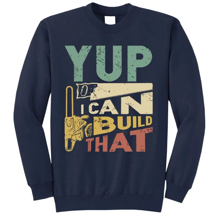 Yup I Can Build That Funny Woodworking Carpenter Gift Tall Sweatshirt