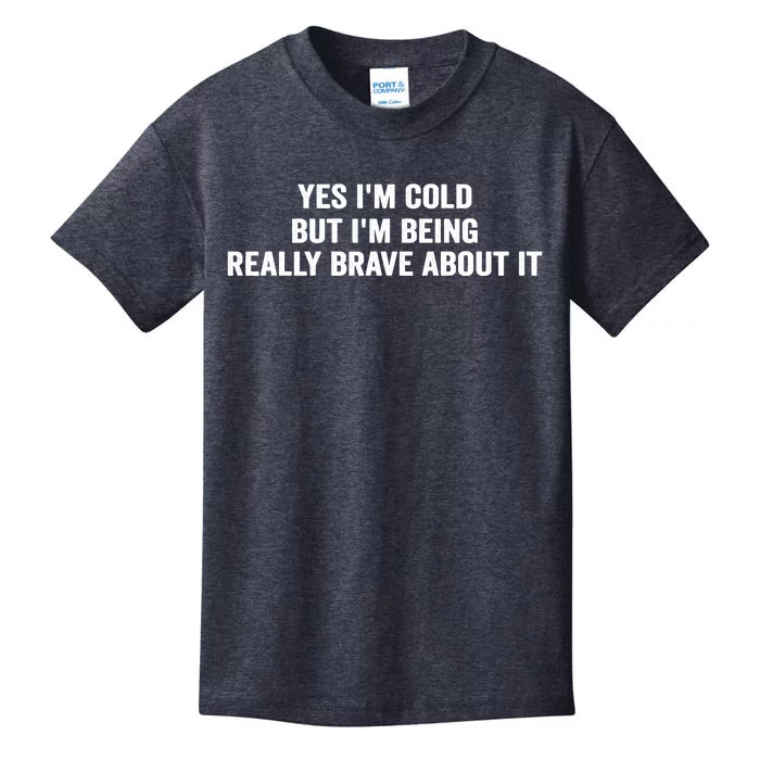 Yes I'm Cold But I'm Being Really Brave About It Funny Cold Kids T-Shirt