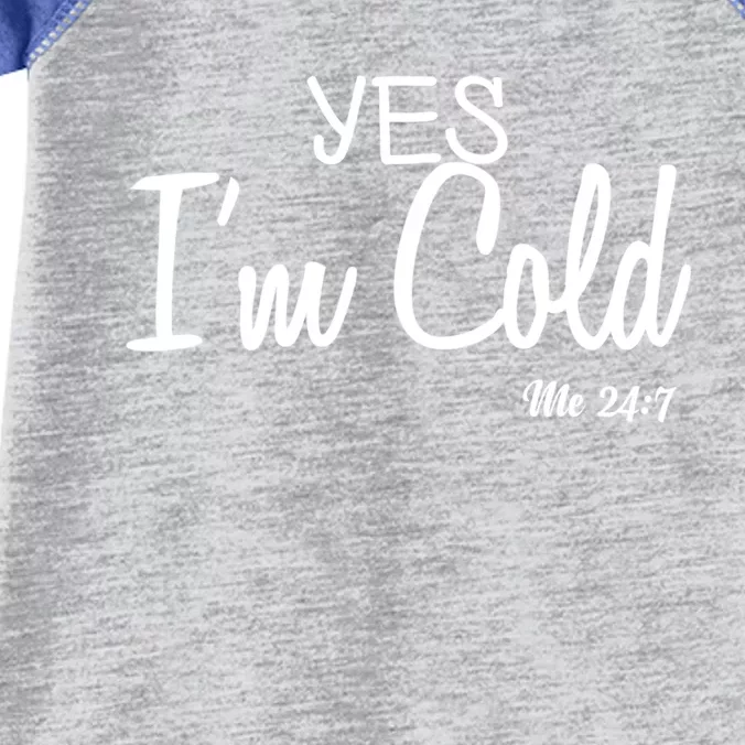 Yes I'm Cold Me 24 7 Funny Quote Gift Infant Baby Jersey Bodysuit