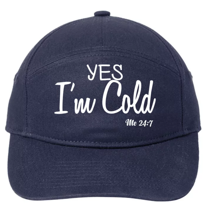 Yes I'm Cold Me 24 7 Funny Quote Gift 7-Panel Snapback Hat