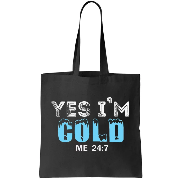 Yes I'm Cold Me 24 7 Funny Quote Tote Bag