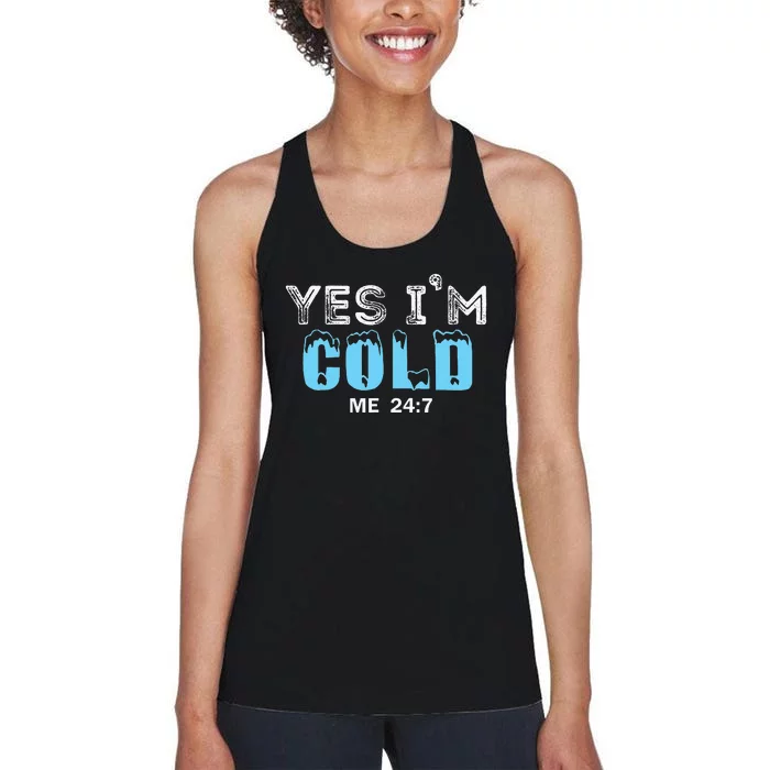 Yes I'm Cold Me 24 7 Funny Quote Women's Racerback Tank