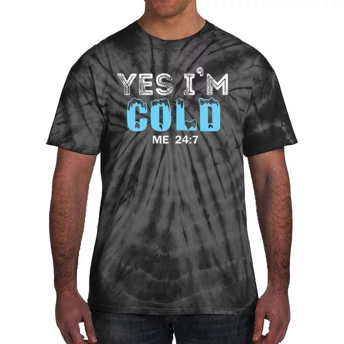 Yes I'm Cold Me 24 7 Funny Quote Tie-Dye T-Shirt