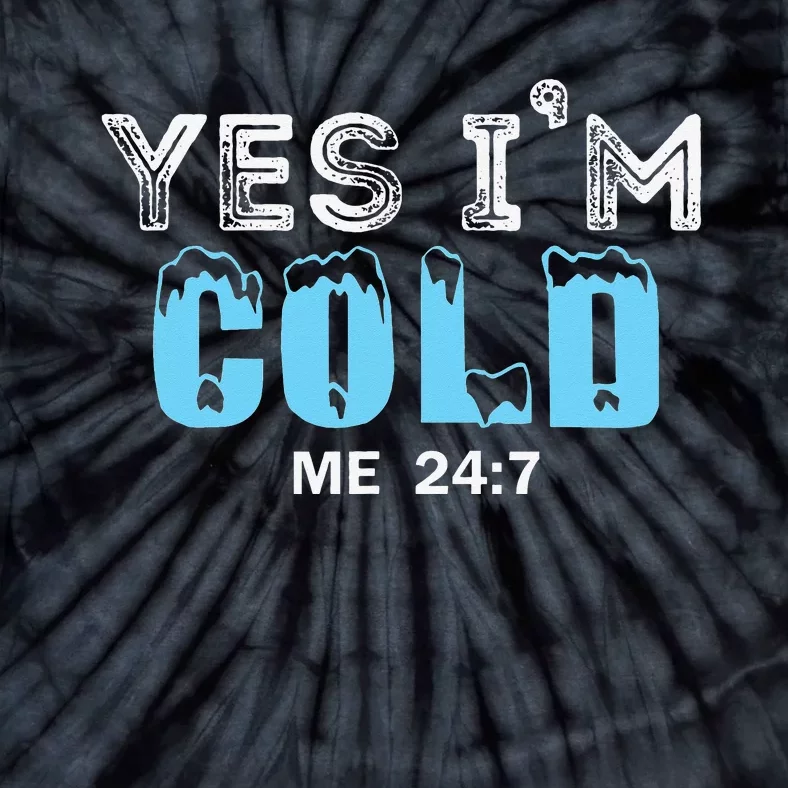 Yes I'm Cold Me 24 7 Funny Quote Tie-Dye T-Shirt