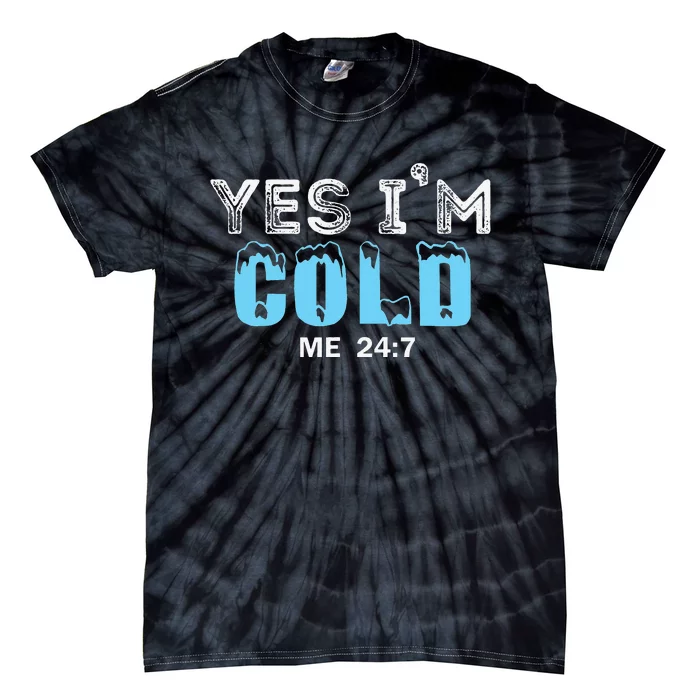 Yes I'm Cold Me 24 7 Funny Quote Tie-Dye T-Shirt