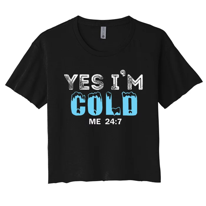 Yes I'm Cold Me 24 7 Funny Quote Women's Crop Top Tee