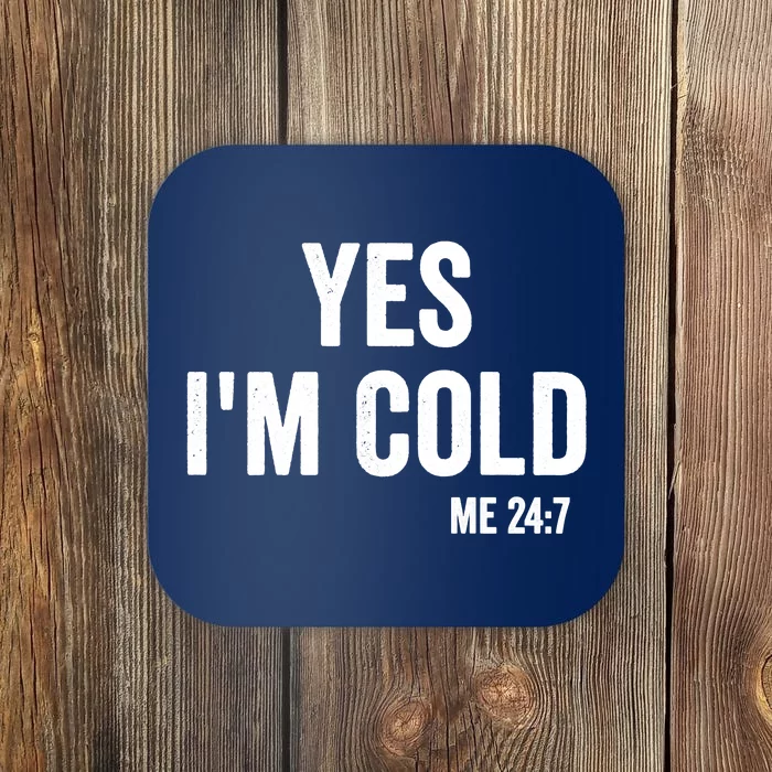 Yes Im Cold Me 24 7 Coaster