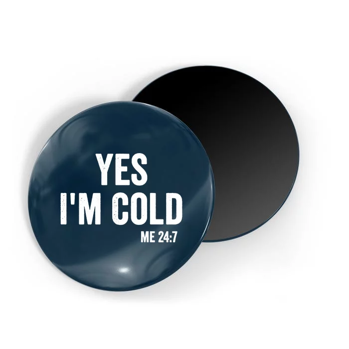 Yes Im Cold Me 24 7 Magnet