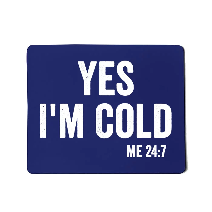 Yes Im Cold Me 24 7 Mousepad