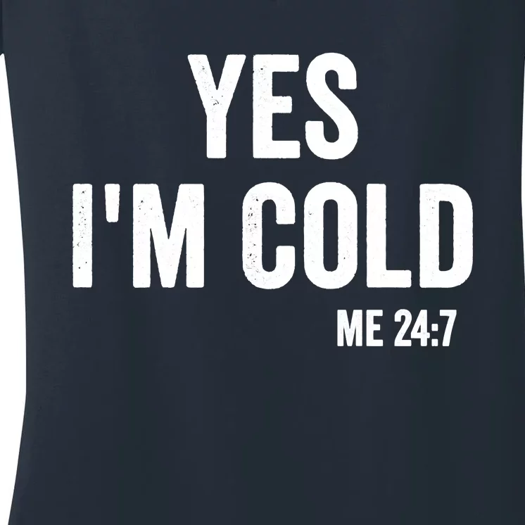 Yes Im Cold Me 24 7 Women's V-Neck T-Shirt