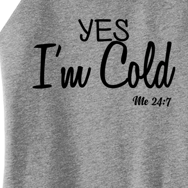 Yes I'm Cold Me 24 7 Funny Quote Gift Women’s Perfect Tri Rocker Tank