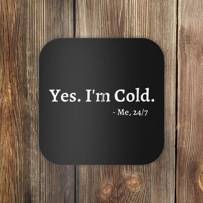 Yes Im Cold Me 247 Funny Freezing Person Cold Weather Coaster