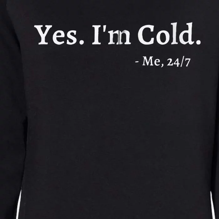 Yes Im Cold Me 247 Funny Freezing Person Cold Weather Womens California Wash Sweatshirt