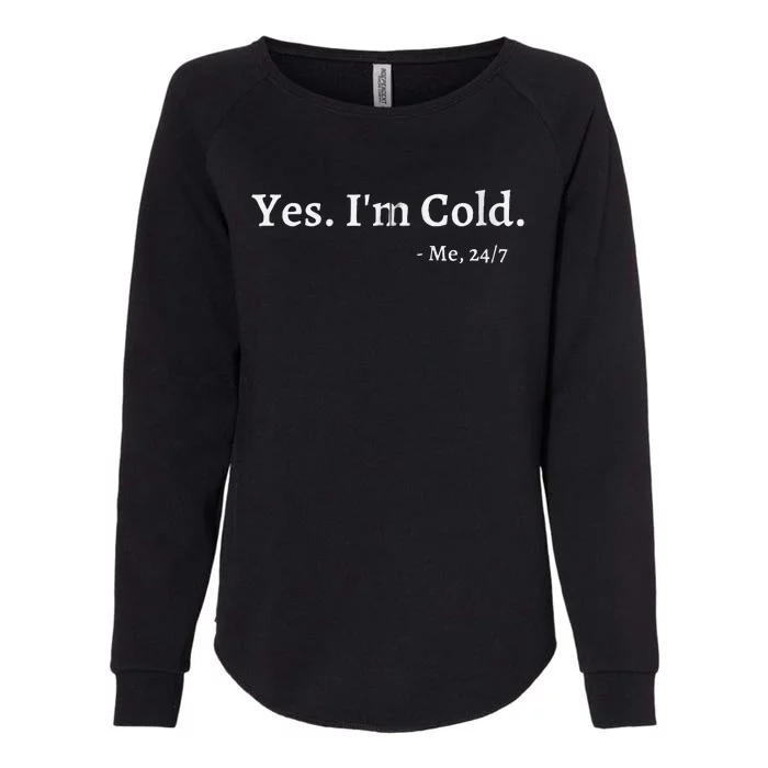 Yes Im Cold Me 247 Funny Freezing Person Cold Weather Womens California Wash Sweatshirt