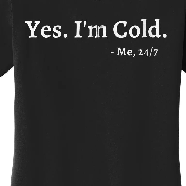 Yes Im Cold Me 247 Funny Freezing Person Cold Weather Women's T-Shirt