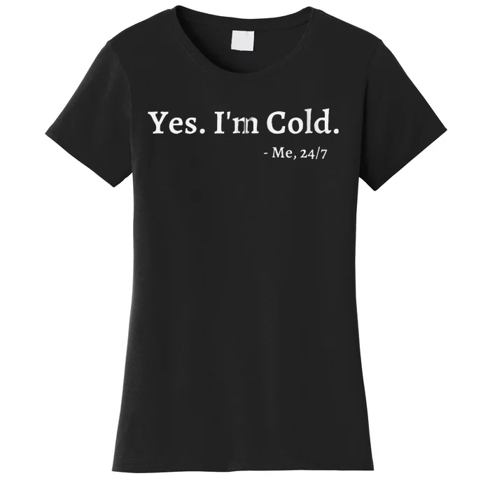 Yes Im Cold Me 247 Funny Freezing Person Cold Weather Women's T-Shirt