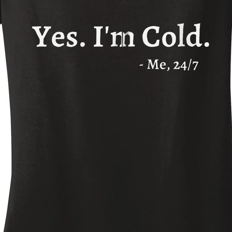 Yes Im Cold Me 247 Funny Freezing Person Cold Weather Women's V-Neck T-Shirt