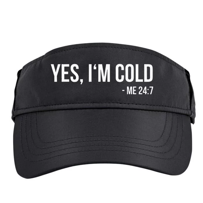 Yes IM Cold Me 24 7 Funny Always Freezing Gift Adult Drive Performance Visor