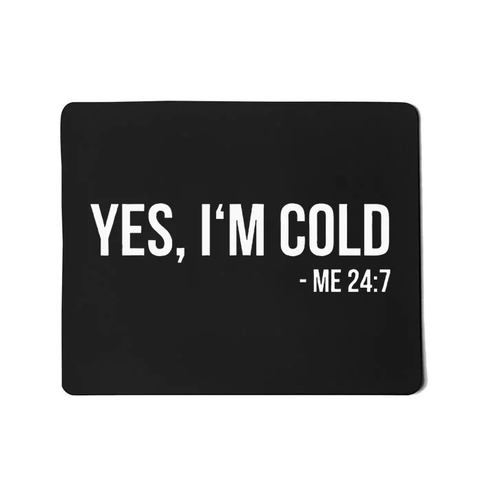 Yes IM Cold Me 24 7 Funny Always Freezing Gift Mousepad