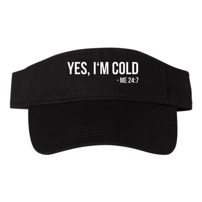 Yes IM Cold Me 24 7 Funny Always Freezing Gift Valucap Bio-Washed Visor