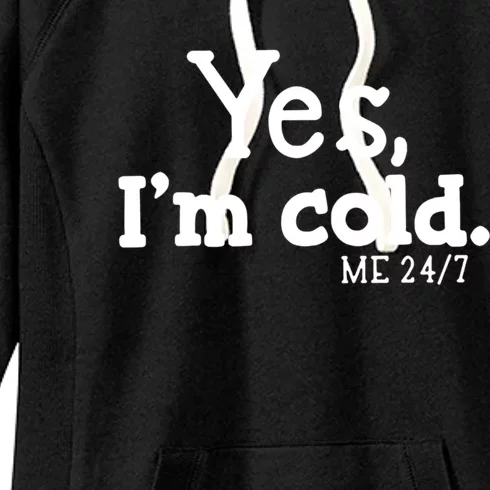 Yes I'm Cold Me 24 7 Always Cold Literally Freezing Funny Cute Gift Women's Fleece Hoodie