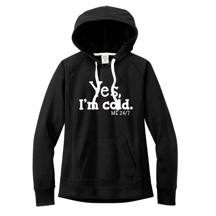 Yes I'm Cold Me 24 7 Always Cold Literally Freezing Funny Cute Gift Women's Fleece Hoodie