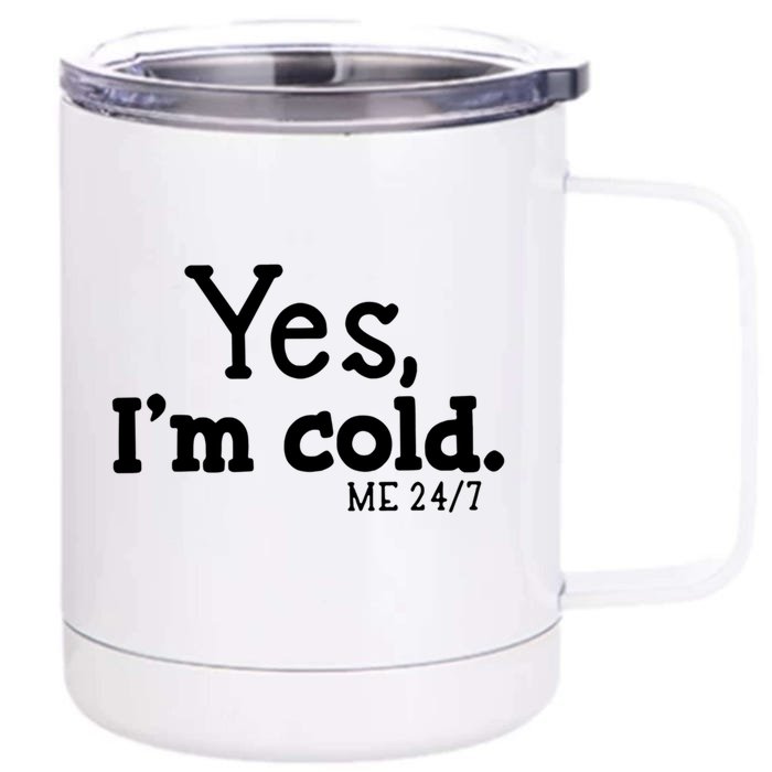 Yes I'm Cold Me 24 7 Always Cold Literally Freezing Funny Cute Gift Front & Back 12oz Stainless Steel Tumbler Cup