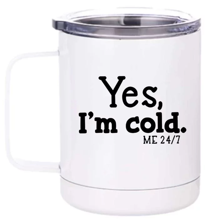 Yes I'm Cold Me 24 7 Always Cold Literally Freezing Funny Cute Gift Front & Back 12oz Stainless Steel Tumbler Cup