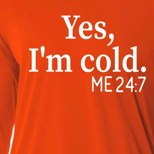 Yes I'm Cold Me 24 7 Always Cold Literally Freezing Funny Gift Cooling Performance Long Sleeve Crew