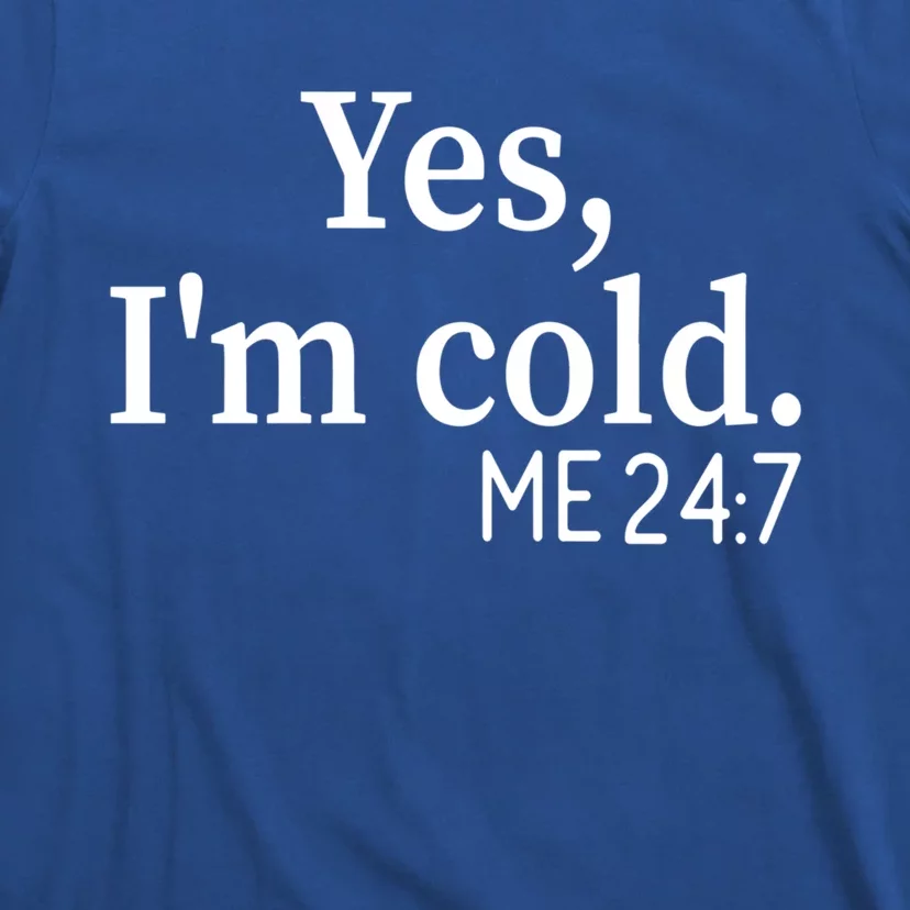 Yes I'm Cold Me 24 7 Always Cold Literally Freezing Funny Gift T-Shirt