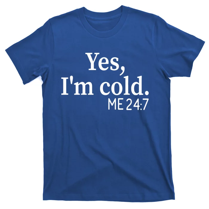 Yes I'm Cold Me 24 7 Always Cold Literally Freezing Funny Gift T-Shirt