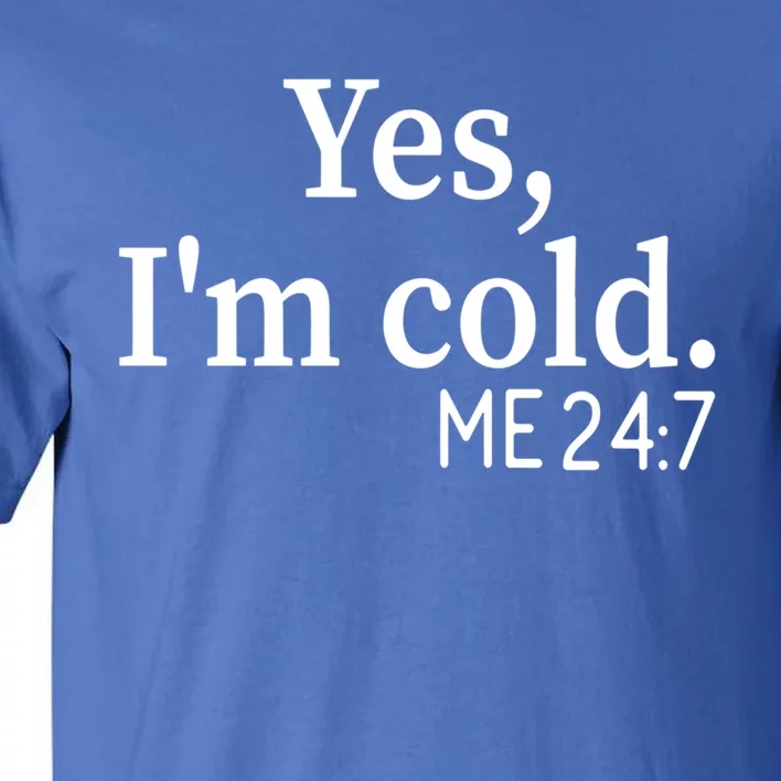 Yes I'm Cold Me 24 7 Always Cold Literally Freezing Funny Gift Tall T-Shirt